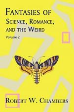Fantasies of Science, Romance, and the Weird: Volume 2