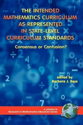 The Intended Mathematics Curriculum as Represented in State-level Curriculum Standards v. 1: Consensus or Confusion? - cover