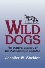 Wild Dogs: The Natural History of the Nondomestic Canidae