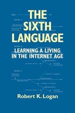 The Sixth Language: Learning a Living in the Internet Age, Second Edition