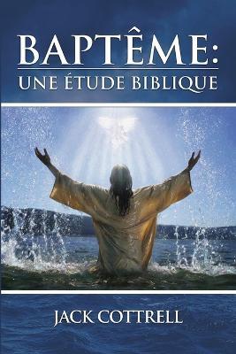 Bapteme: Une Etude Biblique - Jack Cottrell - cover