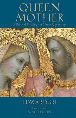 Queen Mother: A Biblical Theology of Mary's Queenship - Edward P Sri - cover