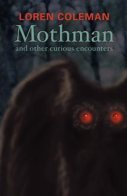 Mothman and Other Curious Encounters - Coleman Loran - cover