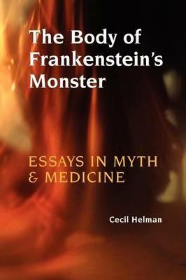 The Body of Frankenstein's Monster: Essays in Myth and Medicine - Cecil Helman - cover