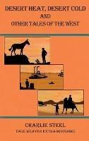 Libro in inglese Desert Heat, Desert Cold and Other Tales of the West  - Charlie Steel