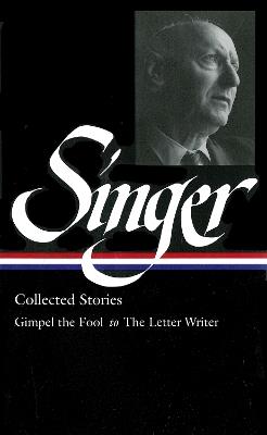 Isaac Bashevis Singer: Collected Stories Vol. 1: (LOA #149): Gimpel the Fool to The Letter Writer - Isaac Bashevis Singer - cover