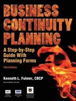 Business Continuity Planning: A Step-by-Step Guide With Planning Forms on CD-ROM, 3rd Edition