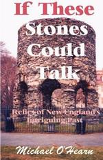 If These Stones Could Talk: Relics of New England's Intriguing Past
