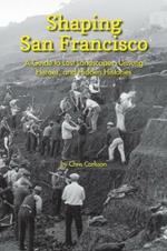 Shaping San Francisco: A Guide to Lost Landscapes, Unsung Heroes and Hidden Histories