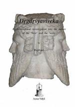 Drgdrsyaviveka: A philosophical investigation into the nature of the 'Seer' and the 'seen'