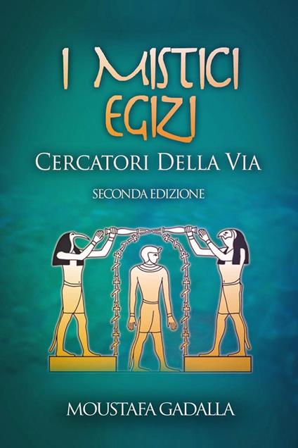 I Mistici Egizi: Cercatori Della Via - Moustafa Gadalla - ebook