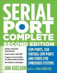 Serial Port Complete: COM Ports, USB Virtual COM Ports, and Ports for Embedded Systems - Jan Axelson - cover