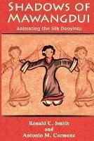 Shadows of Mawangdui: Animating the Silk Daoyintu - Ronald C Smith,Antonio M Carmone - cover
