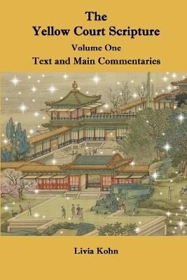 The Yellow Court Scripture, Volume One: Text and Main Commentaries - Livia Kohn - cover