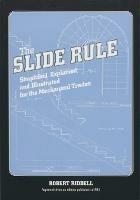 The Slide Rule: Simplified, Explained, and Illustrated for the Mechanical Trades
