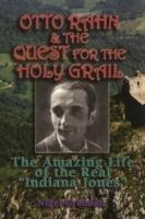 Otto Rahn and the Quest for the Grail: The Amazing Life of the Real 