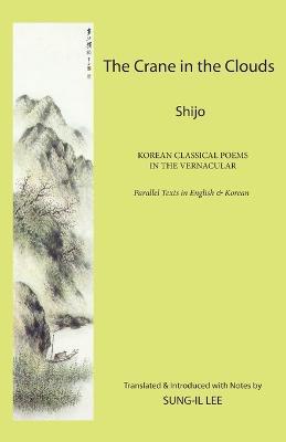 The Crane in the Clouds: Shijo: Korean Classical Poems in the Vernacular - Sung-Il Lee - cover