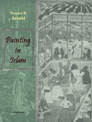 Painting in Islam, a Study of the Place of Pictorial Art in Muslim Culture - Thomas W. Arnold - cover