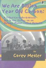 We Are Billion Year Old Carbon: A Tribal-Love-Rock-Novel Set in the Sixties on an Outpost Planet Called Memphis