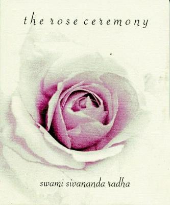 Rose Ceremony - 3rd Edition - Swami Sivananda Radha - cover
