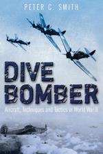Dive Bomber: Aircraft, Technology and Tactics in World War II