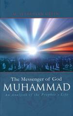 The Messenger of God: Muhammad: An Analysis of the Prophet's Life