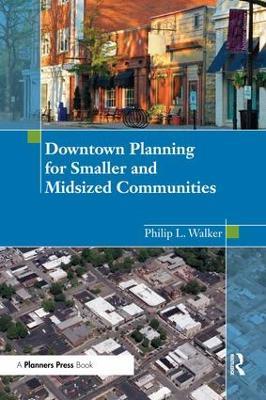 Downtown Planning for Smaller and Midsized Communities - Philip Walker - cover