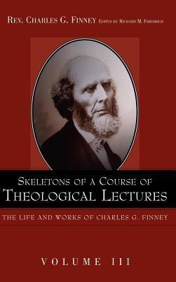 Skeletons of a Course of Theological Lectures. - Charles G Finney - cover