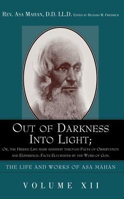 Out of Darkness into Light; Or, The Hidden Life made Manifest through facts of Observation and Experience: Facts Elucidated by the Word of God. - Asa Mahan - cover