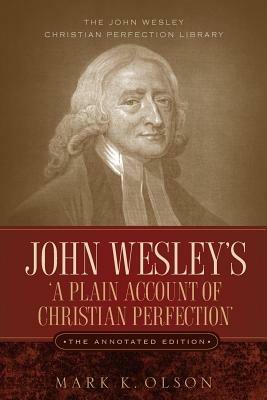 John Wesley's 'A Plain Account of Christian Perfection.' The Annotated Edition. - John Wesley - cover