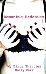 My Dirty Thirties: Romantic Hedonism