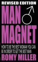 Man Magnet: How to Be the Best Woman You Can Be in Order to Get the Best Man - Romy Miller - cover