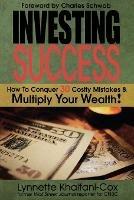 Investing Success: How To Conquer 30 Costly Mistakes & Multiply Your Wealth