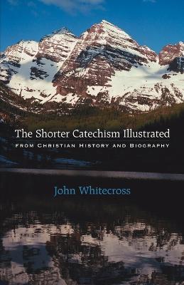 The Shorter Catechism Illustrated - Paperback - John Whitecross - cover