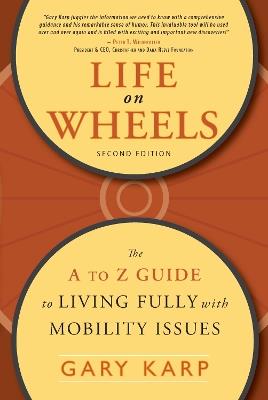 Life on Wheels: The A to Z Guide to Living Fully with Mobility Issues - Gary Karp - cover