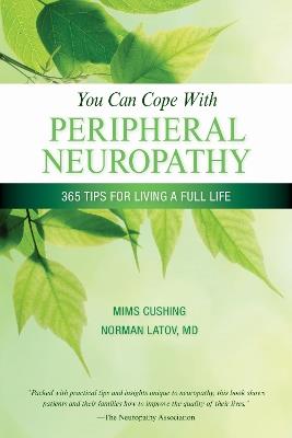 You Can Cope With Neuropathy: 365 Tips for Living a Full Life - Mims Cushing,Norman Latov - cover