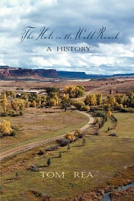 The Hole in the Wall Ranch, A History - Tom Rea - cover