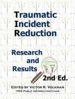 Traumatic Incident Reduction: Research and Results, 2nd Edition - cover