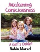 Awakening Consciousness: A Girl's Guide! - Robin Marvel - cover