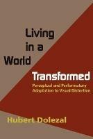 Living in a World Transformed: Perceptual and Performatory Adaptation to Visual Distortion - Herbert, Dolezal - cover