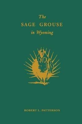 The Sage Grouse in Wyoming - Robert L Patterson - cover