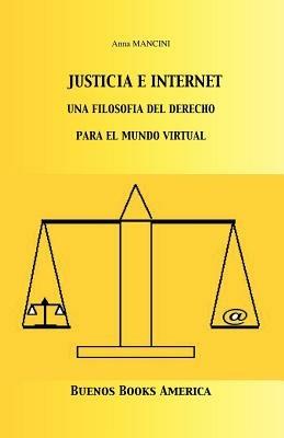 Justicia E Internet, Una Filosofia del Derecho Para El Mundo Virtual - Anna Mancini - cover