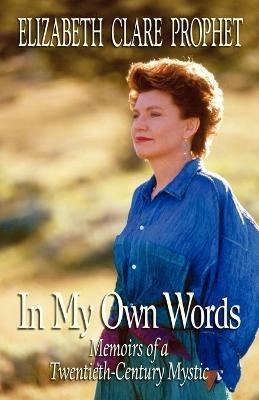 In My Own Words: Memoirs of a Twentieth-Century Mystic - Elizabeth Clare Prophet - cover