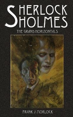 Sherlock Holmes: The Grand Horizontals - Frank, J. Morlock - cover