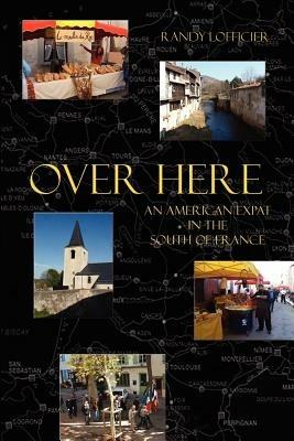 Over Here: An American Expat in the South of France - Randy Lofficier - cover