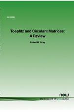 Toeplitz and Circulant Matrices: A Review