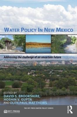 Water Policy in New Mexico: Addressing the Challenge of an Uncertain Future - David Brookshire,Hoshin Gupta,Olen Paul Matthews - cover