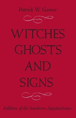 itches, Ghosts, and Signs: Folklore of the Southern Appalachians - Patrick W. Gainer - cover