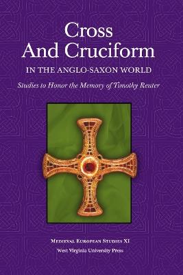 Cross and Cruciform in the Anglo-Saxon World: Studies to Honor the Memory of Timothy Reuter - cover