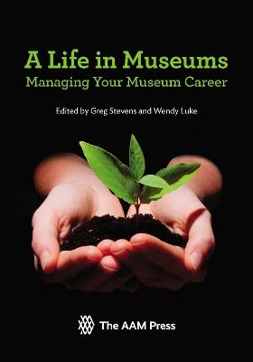 A Life in Museums: Managing Your Museum Career - cover